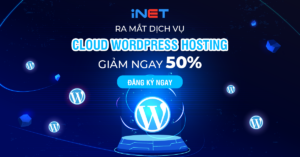 iNET khuyến mãi 50% giá dịch vụ tất cả các gói Cloud WordPress Hosting.